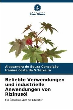 Beliebte Verwendungen und industrielle Anwendungen von Rizinusöl - de Souza Conceição, Alessandra;da S.Teixeira, Iranara costa