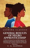 General Results of Negro Apprenticeship