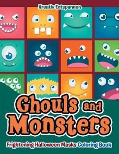 Ghouls and Monsters: Frightening Halloween Masks Coloring Book - Kreativ Entspannen