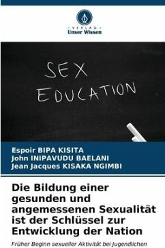 Die Bildung einer gesunden und angemessenen Sexualität ist der Schlüssel zur Entwicklung der Nation - BIPA KISITA, Espoir;INIPAVUDU BAELANI, John;KISAKA NGIMBI, Jean Jacques