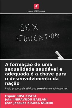 A formação de uma sexualidade saudável e adequada é a chave para o desenvolvimento da nação - BIPA KISITA, Espoir;INIPAVUDU BAELANI, John;KISAKA NGIMBI, Jean Jacques