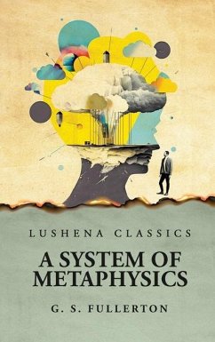 A System of Metaphysics - George Stuart Fullerton
