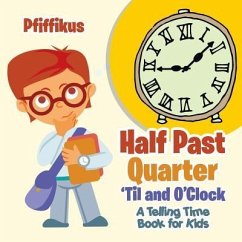 Half Past, Quarter 'Til and O'Clock A Telling Time Book for Kids - Pfiffikus