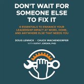 Don't Wait for Someone Else to Fix It: 8 Essentials to Enhance Your Leadership Impact at Work, Home, and Anywhere Else That Needs You
