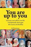 You are up to you.: Innovate a new self for a new life. Feel spiritually whole again after trauma and disability.