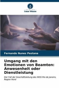 Umgang mit den Emotionen von Beamten: Anwesenheit oder Dienstleistung - Pestana, Fernando Nunes