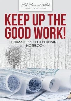 Keep up the Good Work! Ultimate Project Planning Notebook - Flash Planners and Notebooks