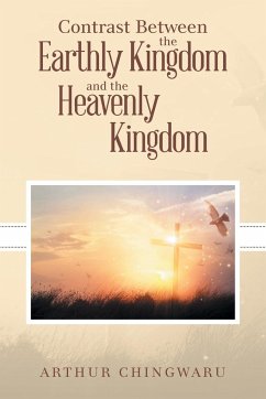 Contrast Between the Earthly Kingdom and the Heavenly Kingdom - Chingwaru, Arthur