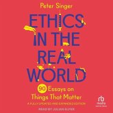Ethics in the Real World, Revised Edition: 90 Essays on Things That Matter - A Fully Updated and Expanded Edition