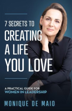 The 7 Secrets to Creating a Life You Love - de Maio, Monique