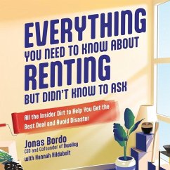 Everything You Need to Know about Renting But Didn't Know to Ask: All the Insider Dirt to Help You Get the Best Deal and Avoid Disaster - Bordo, Jonas