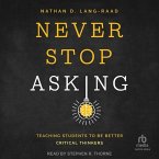 Never Stop Asking: Teaching Students to Be Better Critical Thinkers