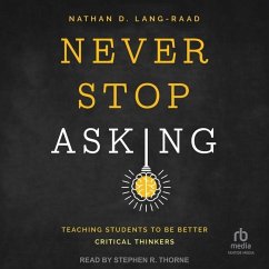 Never Stop Asking: Teaching Students to Be Better Critical Thinkers - Lang-Raad, Nathan D.
