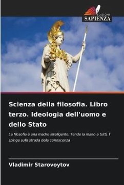 Scienza della filosofia. Libro terzo. Ideologia dell'uomo e dello Stato - Starovoytov, Vladimir