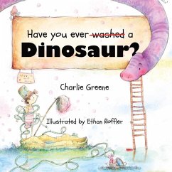 Have you ever washed a Dinosaur? - Greene, Charlie