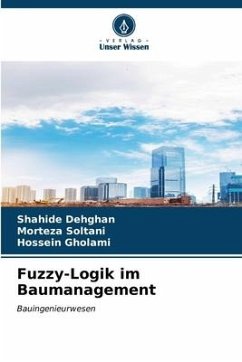 Fuzzy-Logik im Baumanagement - Dehghan, Shahide;Soltani, Morteza;Gholami, Hossein