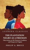 The Plantation Negro as a Freeman Observations on His Character, Condition, and Prospects in Virginia