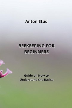 Beekeeping for Beginners - Stud, Anton