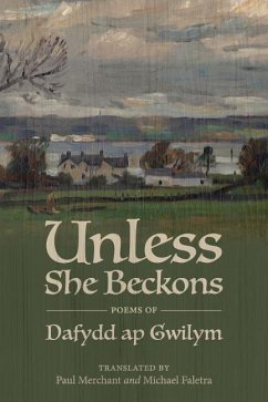 Unless She Beckons: poems by Dafydd ap Gwilym - Ap Gwilym, Dafydd