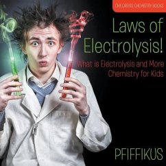 Laws of Electrolysis! What is Electrolysis and More - Chemistry for Kids - Children's Chemistry Books - Pfiffikus