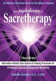 From Psychotherapy to Sacretherapy - Alternative Holistic Descriptions & Healing Processes for 170 Mental & Emotional Diagnoses Worldwide