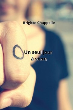 Un seul jour à vivre - Chappelle, Brigitte