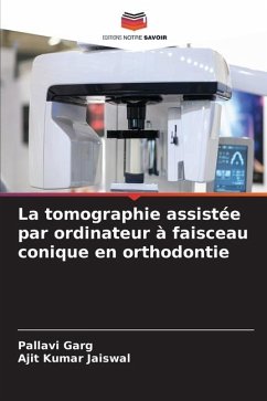 La tomographie assistée par ordinateur à faisceau conique en orthodontie - Garg, Pallavi;Jaiswal, Ajit Kumar