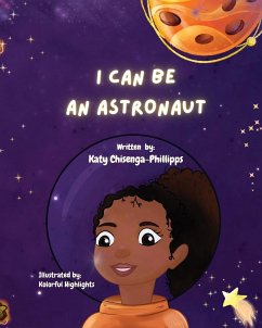 I Can Be An Astronaut! - Chisenga-Phillipps, Katy; Highlights; Highlights, Kolorful