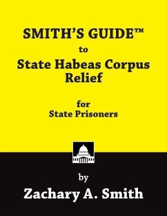 SMITH'S GUIDE to State Habeas Corpus Relief for State Prisoners - Smith, Zachary A.