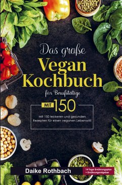 Das große Vegan Kochbuch für einen veganen Lebensstil! - Rothbach, Daike