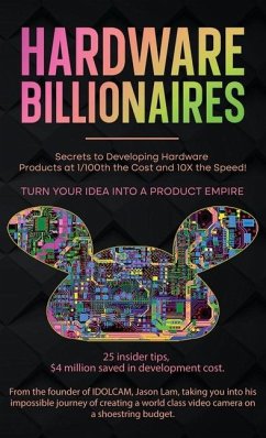 Hardware Billionaires: Turn Your Idea Into A Product Empire - Lam, Jason