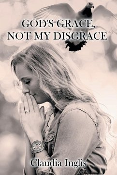 God's Grace, Not My Disgrace - Inglis, Claudia