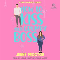How to Kiss Your Grumpy Boss: A Sweet Romantic Comedy - Proctor, Jenny