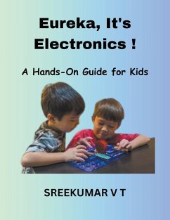 Eureka, It's Electronics! A Hands-On Guide for Kids - Sreekumar, V T