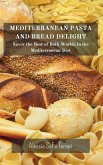 Mediterranean Pasta and Bread Delights: Savor the Best of Both Worlds in the Mediterranean Diet
