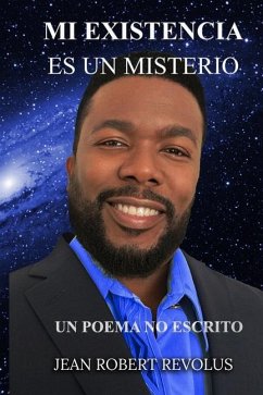 Mi Existencia es un Misterio.: Un poema no escrito. - Revolus, Jean Robert