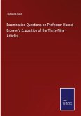 Examination Questions on Professor Harold Browne's Exposition of the Thirty-Nine Articles
