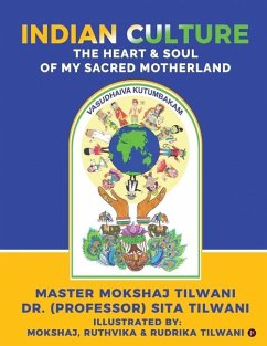 Indian Culture: The Heart and Soul of My Sacred Motherland - (Professor) Sita Tilwani; Master Mokshaj Tilwani