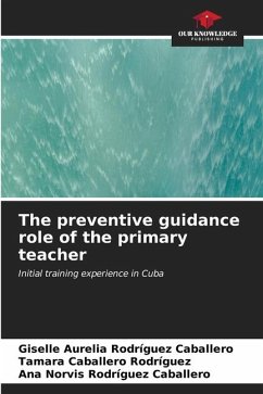 The preventive guidance role of the primary teacher - Rodríguez Caballero, Giselle Aurelia;Caballero Rodríguez, Tamara;Rodríguez Caballero, Ana Norvis