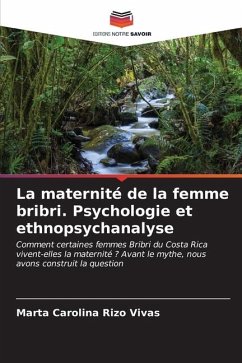 La maternité de la femme bribri. Psychologie et ethnopsychanalyse - Rizo Vivas, Marta Carolina
