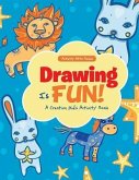 Drawing Is Fun! A Creative Kid's Activity Book