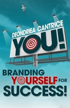 You! Branding Yourself for Success - Cantrice, Deondriea