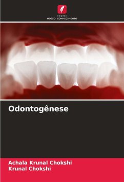 Odontogênese - CHOKSHI, ACHALA KRUNAL;Chokshi, Krunal