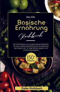 Das XXL Basische Ernährung Kochbuch für eine natürliche Entgiftung und Entsäuerung des Körpers! - Rothbach, Daike