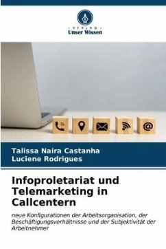 Infoproletariat und Telemarketing in Callcentern - Castanha, Talissa Naira;Rodrigues, Luciene