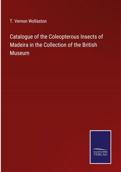 Catalogue of the Coleopterous Insects of Madeira in the Collection of the British Museum - Wollaston, T. Vernon