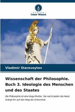 Wissenschaft der Philosophie. Buch 3. Ideologie des Menschen und des Staates - Starovoytov, Vladimir