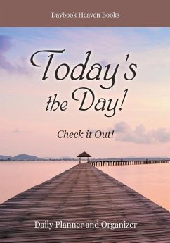 Today's the Day! Check it Out! Daily Planner and Organizer - Daybook Heaven Books