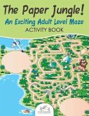 The Paper Jungle! An Exciting Adult Level Maze Activity Book