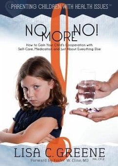 No More No! How to Gain Your Child's Cooperation with Self-Care, Medication and Just About Everything Else - Greene, Lisa C.